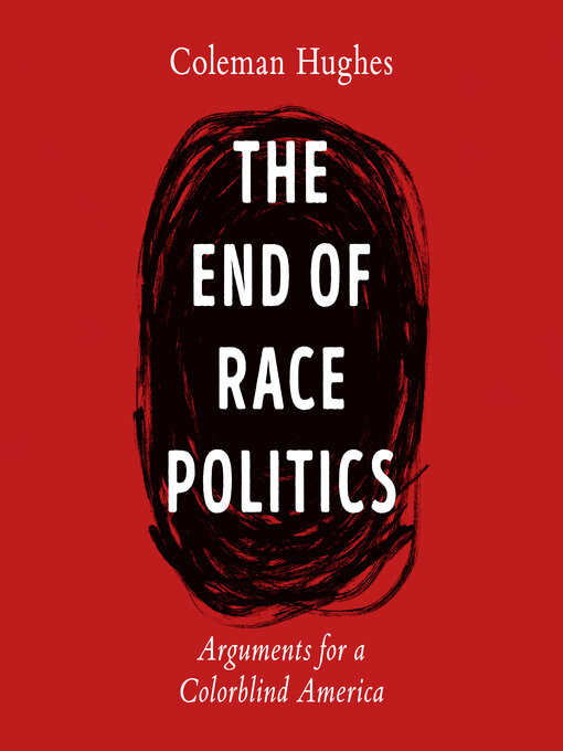 Title details for The End of Race Politics by Coleman Hughes - Wait list